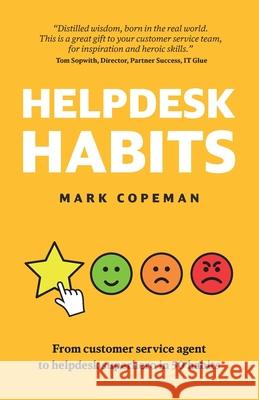 Helpdesk Habits: Become a helpdesk superhero and make yourself indispensable. Mark Copeman 9781729416891