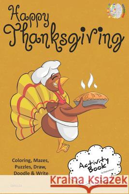 Happy Thanksgiving Activity Book Coloring, Mazes, Puzzles, Draw, Doodle and Write: Creative Noggins for Kids Thanksgiving Holiday Coloring Book with C Digital Bread 9781729417027