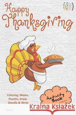 Happy Thanksgiving Activity Book Coloring, Mazes, Puzzles, Draw, Doodle and Write: Creative Noggins for Kids Thanksgiving Holiday Coloring Book with C Digital Bread 9781729417157 Independently Published