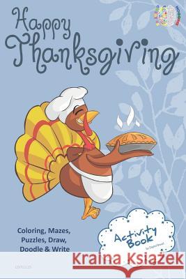 Happy Thanksgiving Activity Book Coloring, Mazes, Puzzles, Draw, Doodle and Write: Creative Noggins for Kids Thanksgiving Holiday Coloring Book with C Digital Bread 9781729417270