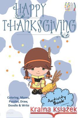 Happy Thanksgiving Activity Book Coloring, Mazes, Puzzles, Draw, Doodle and Write: Creative Noggins for Kids Thanksgiving Holiday Coloring Book with C Digital Bread 9781729417324