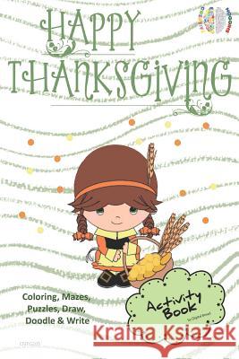 Happy Thanksgiving Activity Book Coloring, Mazes, Puzzles, Draw, Doodle and Write: Creative Noggins for Kids Thanksgiving Holiday Coloring Book with C Digital Bread 9781729417355