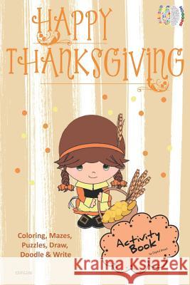 Happy Thanksgiving Activity Book Coloring, Mazes, Puzzles, Draw, Doodle and Write: Creative Noggins for Kids Thanksgiving Holiday Coloring Book with C Digital Bread 9781729417409