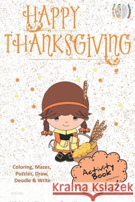 Happy Thanksgiving Activity Book Coloring, Mazes, Puzzles, Draw, Doodle and Write: Creative Noggins for Kids Thanksgiving Holiday Coloring Book with C Digital Bread 9781729417553