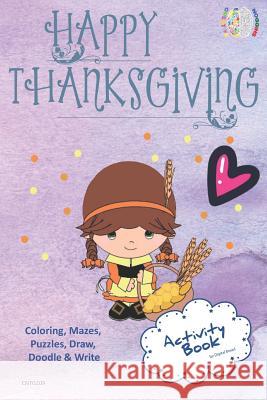 Happy Thanksgiving Activity Book Coloring, Mazes, Puzzles, Draw, Doodle and Write: Creative Noggins for Kids Thanksgiving Holiday Coloring Book with C Digital Bread 9781729417591