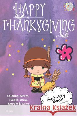 Happy Thanksgiving Activity Book Coloring, Mazes, Puzzles, Draw, Doodle and Write: Creative Noggins for Kids Thanksgiving Holiday Coloring Book with C Digital Bread 9781729417638