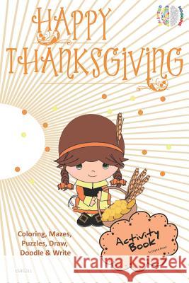 Happy Thanksgiving Activity Book Coloring, Mazes, Puzzles, Draw, Doodle and Write: Creative Noggins for Kids Thanksgiving Holiday Coloring Book with C Digital Bread 9781729417676