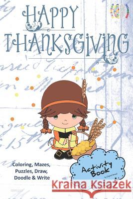 Happy Thanksgiving Activity Book for Creative Noggins: Coloring, Mazes, Puzzles, Draw, Doodle and Write Kids Thanksgiving Holiday Coloring Book with C Digital Bread 9781729417744