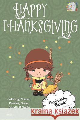 Happy Thanksgiving Activity Book Coloring, Mazes, Puzzles, Draw, Doodle and Write: Creative Noggins for Kids Thanksgiving Holiday Coloring Book with C Digital Bread 9781729417829