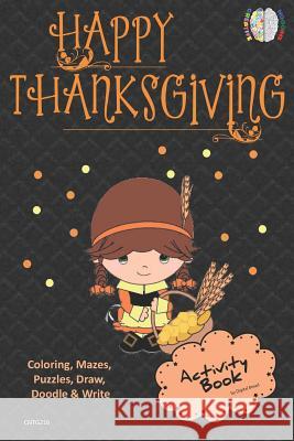 Happy Thanksgiving Activity Book Coloring, Mazes, Puzzles, Draw, Doodle and Write: Creative Noggins for Kids Thanksgiving Holiday Coloring Book with C Digital Bread 9781729417911