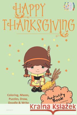 Happy Thanksgiving Activity Book Coloring, Mazes, Puzzles, Draw, Doodle and Write: Creative Noggins for Kids Thanksgiving Holiday Coloring Book with C Digital Bread 9781729418048