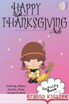 Happy Thanksgiving Activity Book Coloring, Mazes, Puzzles, Draw, Doodle and Write: Creative Noggins for Kids Thanksgiving Holiday Coloring Book with C Digital Bread 9781729418116