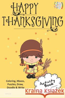 Happy Thanksgiving Activity Book Coloring, Mazes, Puzzles, Draw, Doodle and Write: Creative Noggins for Kids Thanksgiving Holiday Coloring Book with C Digital Bread 9781729418161 Independently Published