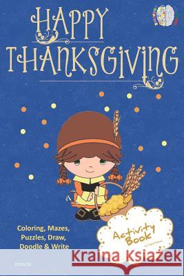 Happy Thanksgiving Activity Book Coloring, Mazes, Puzzles, Draw, Doodle and Write: Creative Noggins for Kids Thanksgiving Holiday Coloring Book with C Digital Bread 9781729418246