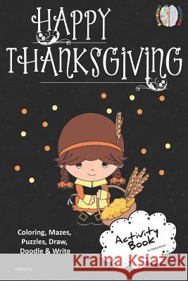 Happy Thanksgiving Activity Book Coloring, Mazes, Puzzles, Draw, Doodle and Write: Creative Noggins for Kids Thanksgiving Holiday Coloring Book with C Digital Bread 9781729418277