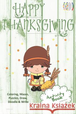 Happy Thanksgiving Activity Book Coloring, Mazes, Puzzles, Draw, Doodle and Write: Creative Noggins for Kids Thanksgiving Holiday Coloring Book with C Digital Bread 9781729418314