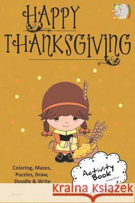 Happy Thanksgiving Activity Book Coloring, Mazes, Puzzles, Draw, Doodle and Write: Creative Noggins for Kids Thanksgiving Holiday Coloring Book with C Digital Bread 9781729418369