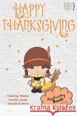 Happy Thanksgiving Activity Book Coloring, Mazes, Puzzles, Draw, Doodle and Write: Creative Noggins for Kids Thanksgiving Holiday Coloring Book with C Digital Bread 9781729418390