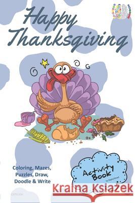 Happy Thanksgiving Activity Book Coloring, Mazes, Puzzles, Draw, Doodle and Write: Creative Noggins for Kids Thanksgiving Holiday Coloring Book with C Digital Bread 9781729418628