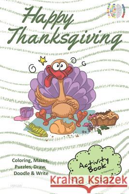 Happy Thanksgiving Activity Book Coloring, Mazes, Puzzles, Draw, Doodle and Write: Creative Noggins for Kids Thanksgiving Holiday Coloring Book with C Digital Bread 9781729418659