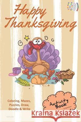 Happy Thanksgiving Activity Book Coloring, Mazes, Puzzles, Draw, Doodle and Write: Creative Noggins for Kids Thanksgiving Holiday Coloring Book with C Digital Bread 9781729418703 Independently Published