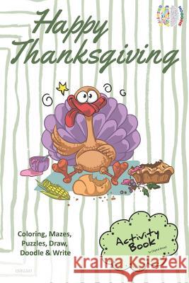 Happy Thanksgiving Activity Book Coloring, Mazes, Puzzles, Draw, Doodle and Write: Creative Noggins for Kids Thanksgiving Holiday Coloring Book with C Digital Bread 9781729418741