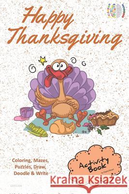 Happy Thanksgiving Activity Book Coloring, Mazes, Puzzles, Draw, Doodle and Write: Creative Noggins for Kids Thanksgiving Holiday Coloring Book with C Digital Bread 9781729418772 Independently Published