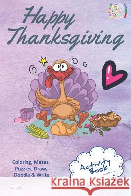 Happy Thanksgiving Activity Book Coloring, Mazes, Puzzles, Draw, Doodle and Write: Creative Noggins for Kids Thanksgiving Holiday Coloring Book with C Digital Bread 9781729418932