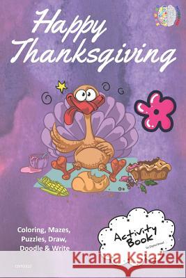 Happy Thanksgiving Activity Book Coloring, Mazes, Puzzles, Draw, Doodle and Write: Creative Noggins for Kids Thanksgiving Holiday Coloring Book with C Digital Bread 9781729418970
