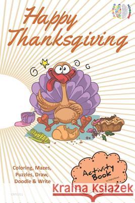 Happy Thanksgiving Activity Book for Creative Noggins: Coloring, Mazes, Puzzles, Draw, Doodle and Write Kids Thanksgiving Holiday Coloring Book with C Digital Bread 9781729419045