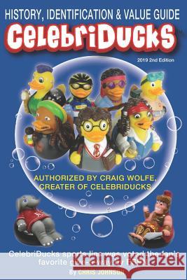 History, Identification & Value Guide Celebriducks 2019 2nd Edition: Celebriduck Rubber Duck Collectibles Dale Franks Craig Wolfe Chris Johnson 9781729419083