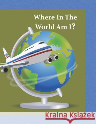 Where In The World Am I? Smiga, Debbie 9781729419243 Independently Published