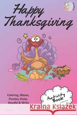 Happy Thanksgiving Activity Book Coloring, Mazes, Puzzles, Draw, Doodle and Write: Creative Noggins for Kids Thanksgiving Holiday Coloring Book with C Digital Bread 9781729419380