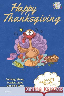 Happy Thanksgiving Activity Book Coloring, Mazes, Puzzles, Draw, Doodle and Write: Creative Noggins for Kids Thanksgiving Holiday Coloring Book with C Digital Bread 9781729419571