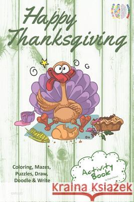 Happy Thanksgiving Activity Book Coloring, Mazes, Puzzles, Draw, Doodle and Write: Creative Noggins for Kids Thanksgiving Holiday Coloring Book with C Digital Bread 9781729419656