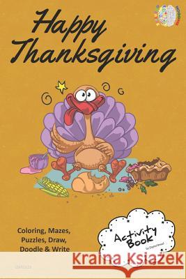 Happy Thanksgiving Activity Book Coloring, Mazes, Puzzles, Draw, Doodle and Write: Creative Noggins for Kids Thanksgiving Holiday Coloring Book with C Digital Bread 9781729419694 Independently Published