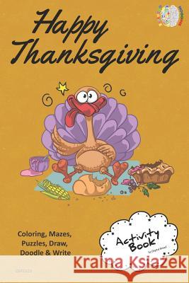 Happy Thanksgiving Activity Book Coloring, Mazes, Puzzles, Draw, Doodle and Write: Creative Noggins for Kids Thanksgiving Holiday Coloring Book with C Digital Bread 9781729419694