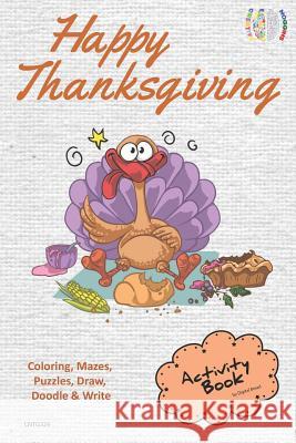 Happy Thanksgiving Activity Book Coloring, Mazes, Puzzles, Draw, Doodle and Write: Creative Noggins for Kids Thanksgiving Holiday Coloring Book with C Digital Bread 9781729419755
