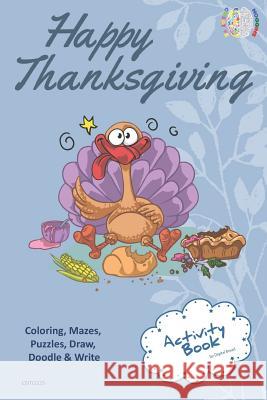 Happy Thanksgiving Activity Book Coloring, Mazes, Puzzles, Draw, Doodle and Write: Creative Noggins for Kids Thanksgiving Holiday Coloring Book with C Digital Bread 9781729419830