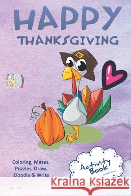 Happy Thanksgiving Activity Book Coloring, Mazes, Puzzles, Draw, Doodle and Write: Creative Noggins for Kids Thanksgiving Holiday Coloring Book with C Digital Bread 9781729420201