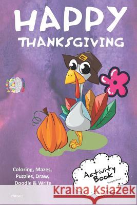 Happy Thanksgiving Activity Book Coloring, Mazes, Puzzles, Draw, Doodle and Write: Creative Noggins for Kids Thanksgiving Holiday Coloring Book with C Digital Bread 9781729420263 Independently Published