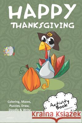 Happy Thanksgiving Activity Book Coloring, Mazes, Puzzles, Draw, Doodle and Write: Creative Noggins for Kids Thanksgiving Holiday Coloring Book with C Digital Bread 9781729420362 Independently Published