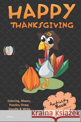 Happy Thanksgiving Activity Book Coloring, Mazes, Puzzles, Draw, Doodle and Write: Creative Noggins for Kids Thanksgiving Holiday Coloring Book with C Digital Bread 9781729420423