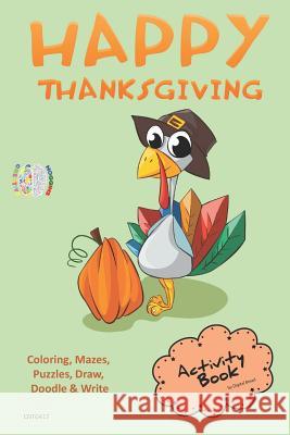 Happy Thanksgiving Activity Book Coloring, Mazes, Puzzles, Draw, Doodle and Write: Creative Noggins for Kids Thanksgiving Holiday Coloring Book with C Digital Bread 9781729420461