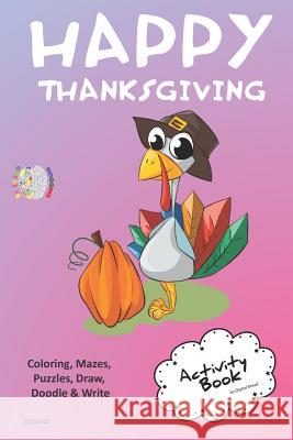 Happy Thanksgiving Activity Book for Creative Noggins: Coloring, Mazes, Puzzles, Draw, Doodle and Write Kids Thanksgiving Holiday Coloring Book with C Digital Bread 9781729420515