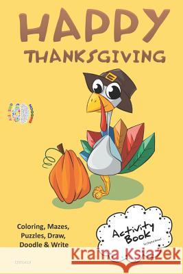 Happy Thanksgiving Activity Book Coloring, Mazes, Puzzles, Draw, Doodle and Write: Creative Noggins for Kids Thanksgiving Holiday Coloring Book with C Digital Bread 9781729420539 Independently Published