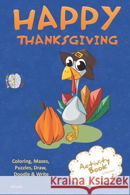 Happy Thanksgiving Activity Book Coloring, Mazes, Puzzles, Draw, Doodle and Write: Creative Noggins for Kids Thanksgiving Holiday Coloring Book with C Digital Bread 9781729420584