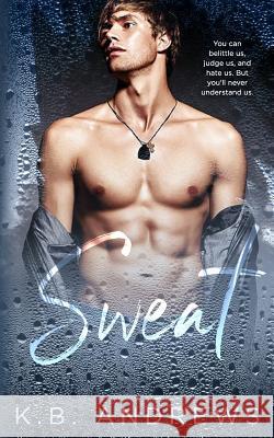 Sweat K. B. Andrews 9781729420591 Independently Published