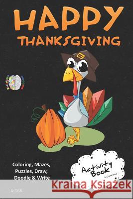 Happy Thanksgiving Activity Book Coloring, Mazes, Puzzles, Draw, Doodle and Write: Creative Noggins for Kids Thanksgiving Holiday Coloring Book with C Digital Bread 9781729420621