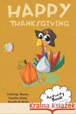 Happy Thanksgiving Activity Book Coloring, Mazes, Puzzles, Draw, Doodle and Write: Creative Noggins for Kids Thanksgiving Holiday Coloring Book with C Digital Bread 9781729420720 Independently Published